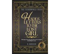 Hades Letters to the Lost Girl: Dark Feminine Wisdom from Hades: 100 Letters of Healing, Strength, and Reclamation for the Lost Woman (The Hades Devotional Quote Collection)