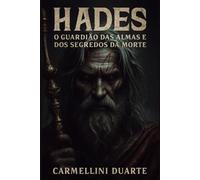 Hades O Guardião das Almas e dos Segredos da Morte (Mitologias do Mundo: As Histórias que Moldaram a Humanidade)