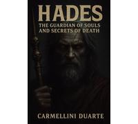 Hades: The Guardian of Souls and the Secrets of Death (Mitologias do Mundo: As Histórias que Moldaram a Humanidade)