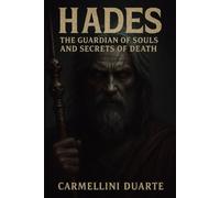Hades: The Guardian of Souls and the Secrets of Death (Mitologias do Mundo: As Histórias que Moldaram a Humanidade)