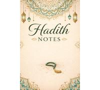 Hadith Notes: Islamic Notebook for Recording Hadith, Reflections & Islamic Studies: A Notebook for Writing, Studying and Organizing Hadith - Perfect ... Knowledge, Islamic Studies & Daily Learning