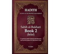 Hadith of the Prophet Muhammad ﷺ: Sahih al-Bukhari - Book 2: Belief | 51 Authentic Hadith Explained with Reflections and Practical Guidance for Daily ... Living (Sahih al-Bukhari: Hadith Explained)