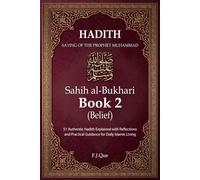 Hadith of the Prophet Muhammad ﷺ: Sahih al-Bukhari - Book 2: Belief | 51 Authentic Hadith Explained with Reflections and Practical Guidance for Daily ... Living (Sahih al-Bukhari: Hadith Explained)