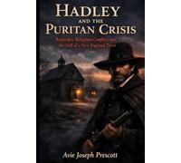 Hadley and the Puritan Crisis: Regicides, Religious Conflict, and the Fall of a New England Town