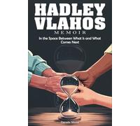 Hadley Vlahos Memoir: In the Space Between What Is and What Comes Next