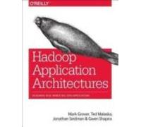 Hadoop Application Architectures: Designing Real-world Big Data Applic