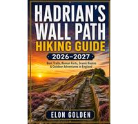 Hadrian’s Wall Path Hiking Guide 2026-2027: Best Walking Trails, Roman Forts, Historic Villages, Scenic Countryside Routes & Outdoor Adventures in England (Himalayan Adventure Trekking Guide Series)