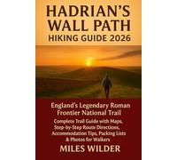 HADRIAN’S WALL PATH HIKING GUIDE 2026: England's Legendary Roman Frontier National Trail Complete Trail Guide with Maps, Step-by-Step Route ... & Photos for Walkers (TRAILBLAZERS SERIES)