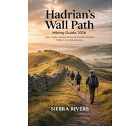 HADRIAN’S WALL PATH HIKING GUIDE 2026: Epic Trails, Scenic Views & Ancient Roman History for Adventurers: 71 (WanderPeak Adventure Guides)