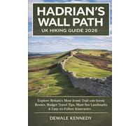 HADRIAN’S WALL PATH UK HIKING GUIDE 2026: Explore Britain’s Most Iconic Trail with Practical Routes, Budget Travel Tips, Must-See Landmarks & ... (THE EXPLORER'S TRAIL GUIDE SERIES)