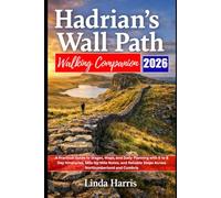 Hadrian’s Wall Path Walking Companion 2026: A Practical Guide to Stages, Maps, and Daily Planning with 6 to 8 Day Itineraries, Mile-by-Mile Notes, and Reliable Stops Across Northumberland and Cumbria