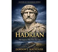 Hadrian: The Emperor Who Drew the Line (Masters of the Roman World)