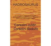 HADROSAURUS: Un nuevo género y especie de Hadrosauridae (Dinosauria, Ornithopoda) de la formación Campanian-Maastricchian tardía, Patagonia Argentina