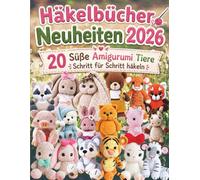 Häkelbücher Neuheiten 2026: 20 Süße Amigurumi Tiere Schritt für Schritt häkeln
