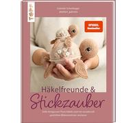 Häkelfreunde & Stickzauber: Süße Amigurumi-Tiere häkeln und mit wundervoll gestickten Blütenmotiven verzieren