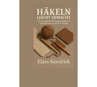 Häkeln leicht gemacht: Der komplette Anfängerleitfaden für schnelle und schöne DIY-Muster