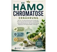 Hämochromatose: Wie Du mit eisenreduzierender Ernährung, Hemmung der Eisenresorption und gezielten Lebensstilmassnahmen die Eisenueberladung begrenzst und Organschaeden vorbeugst