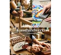 Hände der Kunsthandwerker - Fotoausgabe: Eine fotografische Hommage an meisterhafte Hersteller, die handgefertigte Waren und traditionelles Handwerk ... Welt bewahren - Coffee Table Book