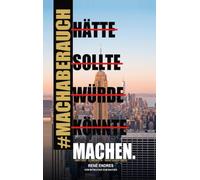 Hätte. Sollte. Würde. Könnte. Machen.: Vom Mitmacher zum Macher - meine ungefilterte Geschichte: von der Storno-Hölle n die Spitze. Über Vertrieb, Rückschläge und die Kunst, Versprechen zu halten