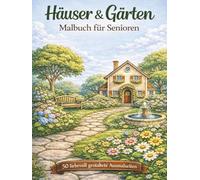 Häuser & Gärten - Malbuch für Senioren: 50 liebevoll gestaltete Ausmalseiten für Entspannung und kreative Momente
