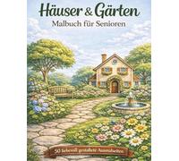 Häuser & Gärten - Malbuch für Senioren: 50 liebevoll gestaltete Ausmalseiten für Entspannung und kreative Momente