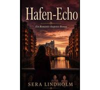 Hafen Echo: Ein Romantic-Suspense-Roman über Vertrauen, Schuld und verborgene Wahrheiten (Berlin-Schatten-Saga)