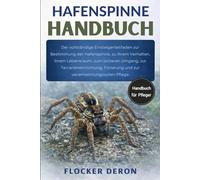 HAFENSPINNE-HANDBUCH: Der vollständige Einsteigerleitfaden zur Bestimmung der Hafenspinne, zu ihrem Verhalten, ihrem Lebensraum, zum sicheren Umgang, ... Fütterung und zur verantwortungsvollen Pflege