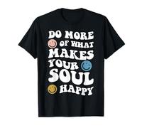 Haga más de lo Que Hace Feliz a su Alma inspiradora Mental Camiseta