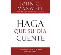 Haga que su Día Cuente: El Secreto de su Éxito lo Determina su Agenda Diaria