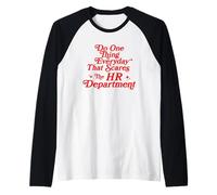 Haga una cosa todos los días que asuste al departamento de recursos humanos divertido Camiseta Manga Raglan
