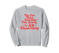 Haga una cosa todos los días que asuste al departamento de recursos humanos divertido Sudadera