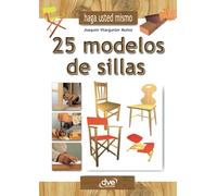 Haga usted mismo 25 modelos de sillas: Manual práctico de carpintería