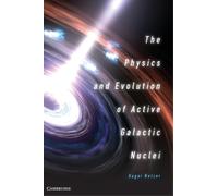 Hagai Netzer The Physics and Evolution of Active Galactic Nuclei (Tapa dura)