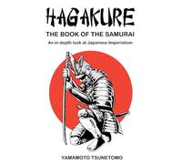 HAGAKURE The book of the Samurai: Original Version + An in-depth look at Japanese Imperialism