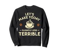 Hagamos Hoy un café un Poco Menos Terrible Sudadera