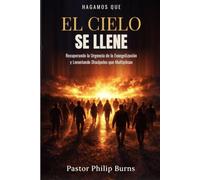 HAGAMOS QUE EL CIELO SE LLENE: Recuperando la Urgencia de la Evangelización y Levantando Discípulos que Multiplican
