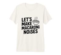 Hagamos Ruidos de macarrones Divertidos Amantes de la Pasta Camiseta Premium
