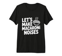 Hagamos Ruidos de macarrones Divertidos Amantes de la Pasta Camiseta Premium