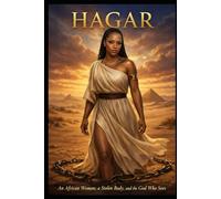 HAGAR: An African Woman, a Stolen Body, and the God Who Sees