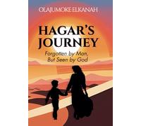 HAGAR'S JOURNEY: Forgotten by Man, But Seen by God