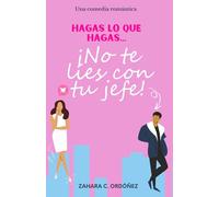 Hagas lo que hagas... ¡no te líes con tu jefe!: (Comedia romántica)