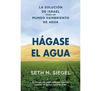 HÁGASE EL AGUA: La Solución de Israel para un mundo hambriento de agua