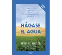 HÁGASE EL AGUA: La Solución de Israel para un mundo hambriento de agua (ENSAYO)