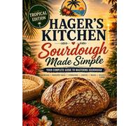 Hager's Kitchen: Sourdough Made Simple
