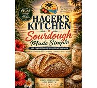 Hager's Kitchen: Sourdough Made Simple