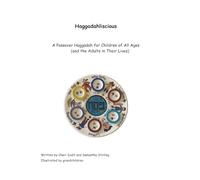Haggadahliscious: A Passover Haggadah for Children of All Ages (and the Adults in Their Lives)
