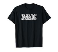 Hago demasiado porque tú haces muy poco, divertida novedad sobre el jefe Camiseta