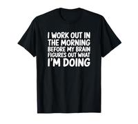 Hago Ejercicio por la mañana Antes de mi Cerebro - Funny Gym Camiseta