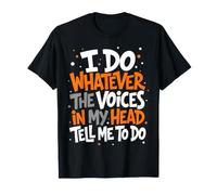 Hago lo Que Las Voces en mi Cabeza me Dicen Que Haga sarcástico Camiseta