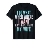 Hago lo Que Quiero Solo Tengo Que preguntarle a mi Esposa Sarcasmo Marido Camiseta